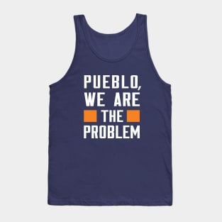 Pueblo, We Are The Problem - Spoken From Space Tank Top